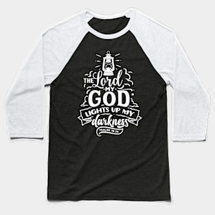 the lord my god light up my darkness psalms 18:28 Baseball T-Shirt